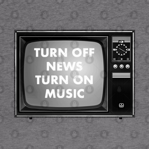 TURN OFF NEWS. TURN ON MUSIC by ölümprints